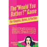 The "Would You Rather?" Game for Couples, Dates, & Parties: Sexy and Naughty Conversation Starters to Explore Fantasies and Kinks, Spice Things Up, an