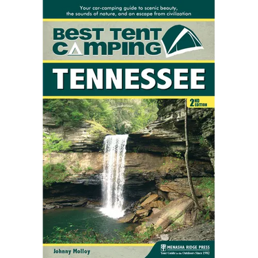 Best Tent Camping: Tennessee: Your Car-Camping Guide to Scenic Beauty, the Sounds of Nature, and an Escape from Civilization