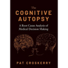 Cognitive Autopsy: A Root Cause Analysis of Medical Decision Making