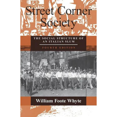 Street Corner Society: The Social Structure of an Italian Slum