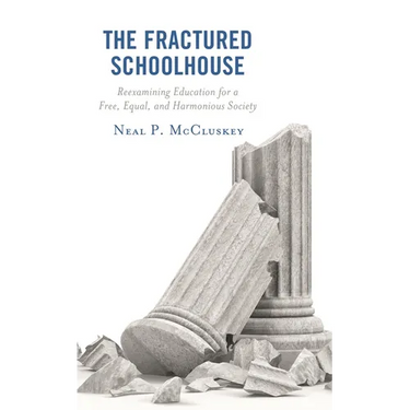 The Fractured Schoolhouse: Reexamining Education for a Free, Equal, and Harmonious Society