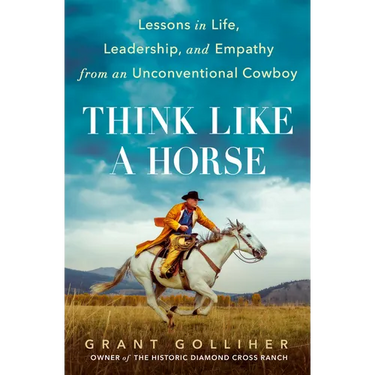 Think Like a Horse: Lessons in Life, Leadership, and Empathy from an Unconventional Cowboy