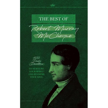 The Best of Robert Murray McCheyne: 120 Daily Devotions to Nurture Your Spirit and Refresh Your Soul