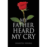 My Father Heard My Cry