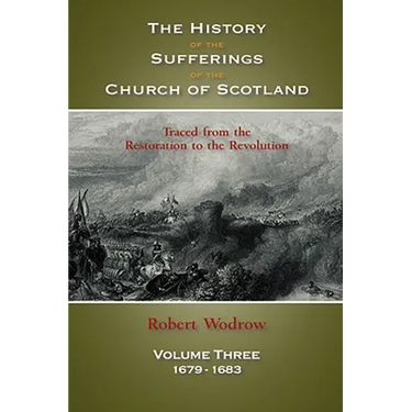 The History of the Sufferings of the Church of Scotland: Volume 3