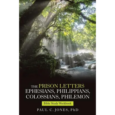 The Prison Letters Ephesians, Philippians, Colossians, Philemon: Bible Study Workbook