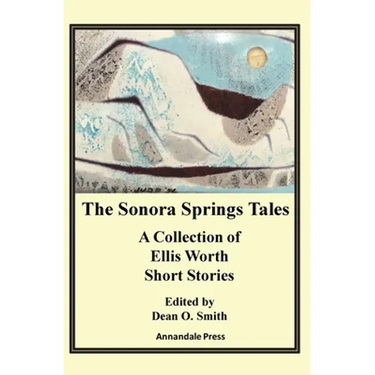 The Sonora Springs Tales: A Collection of Ellis Worth Short Stories