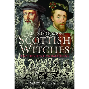A History of Scottish Witches: The Devil's Handmaidens