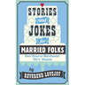 Stories and Jokes for Married Folks: Time-Honored Matrimonial Wit & Wisdom