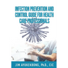 Infection Prevention and Control Guide for Health Care Professionals