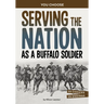 Serving the Nation as a Buffalo Soldier: A History-Seeking Adventure