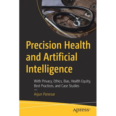 Precision Health and Artificial Intelligence: With Privacy, Ethics, Bias, Health Equity, Best Practices, and Case Studies