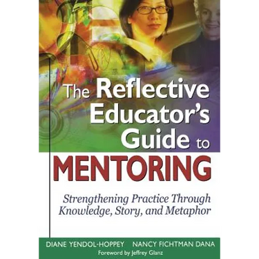 The Reflective Educator's Guide to Mentoring: Strengthening Practice Through Knowledge, Story, and Metaphor