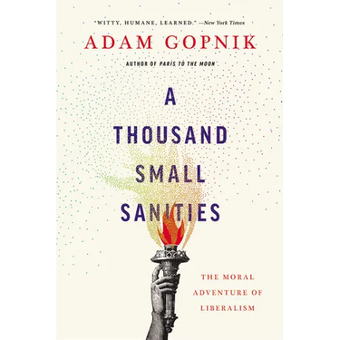 A Thousand Small Sanities: The Moral Adventure of Liberalism