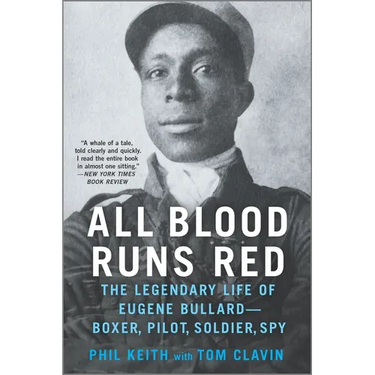 All Blood Runs Red: The Legendary Life of Eugene Bullard--Boxer, Pilot, Soldier, Spy