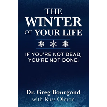 The Winter of Your Life: If You're Not Dead, You're Not Done!