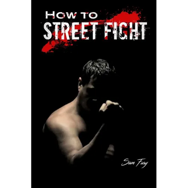 How to Street Fight: Street Fighting Techniques for Learning Self-Defense