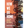 How We Go Home: Voices from Indigenous North America