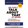 We Can't Talk about That at Work! Second Edition: How to Talk about Race, Religion, Politics, and Other Polarizing Topics