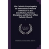The Catholic Encyclopedia; an International Work of Reference on the Constitution, Doctrine, Discipline, and History of the Catholic Church: 1