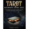 Tarot Ultimate Guide 2021: The Supreme Guide for Learning the Art of Tarot Divination and Readings