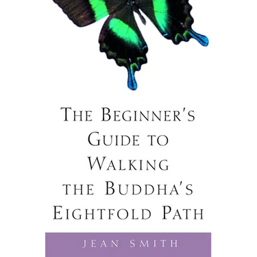 The Beginner's Guide to Walking the Buddha's Eightfold Path