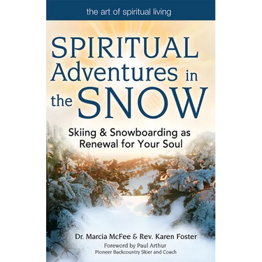 Spiritual Adventures in the Snow: Skiing & Snowboarding as Renewal for Your Soul
