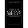 A Manual of Catholic Theology, Vol. II: The Fall, Redemption, Grace, the Church and the Sacraments, and the Last Things