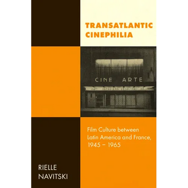 Transatlantic Cinephilia: Film Culture Between Latin America and France, 1945-1965 Volume 6