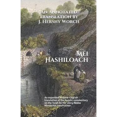 Mei Hashiloach: A Hebrew-English Translation of the Hasidic Commentary on the Torah by the Ishbitzer Rebbe