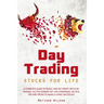 Day Trading Stocks for Life: A Complete Guide to Invest and Get Profit with Day Trading. All the Ultimate Set-Ups, Strategies, Tactics, Tips and Tr