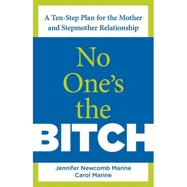 No One's the Bitch: A Ten-Step Plan For The Mother And Stepmother Relationship