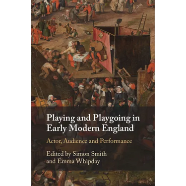 Playing and Playgoing in Early Modern England