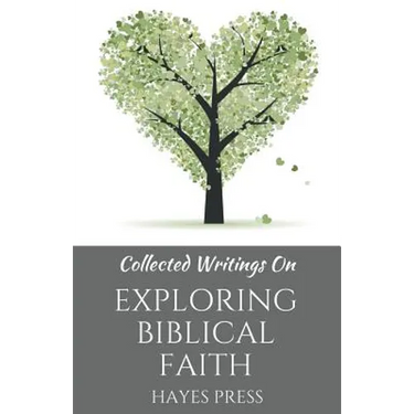 Collected Writings On ... Exploring Biblical Faith