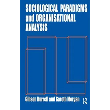 Sociological Paradigms and Organisational Analysis: Elements of the Sociology of Corporate Life