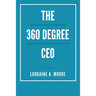 The 360 Degree CEO: Generating Profits While Leading and Living with Passion and Principles