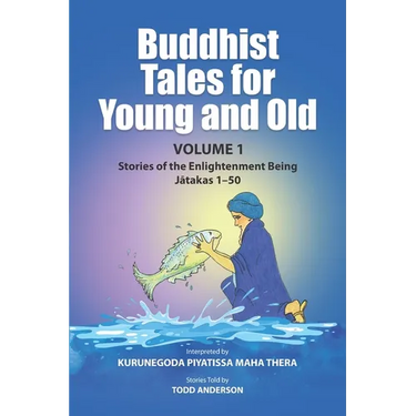 Buddhist Tales for Young and Old - Volume One: Stories of the Enlightenment Being (Jātakas 1 - 50)