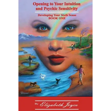 Opening to Your Intuition and Psychic Sensitivity: Developing Your Sixth Sense - Book One
