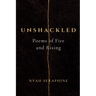 Unshackled: Poems of Fire and Rising