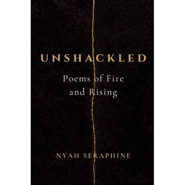 Unshackled: Poems of Fire and Rising