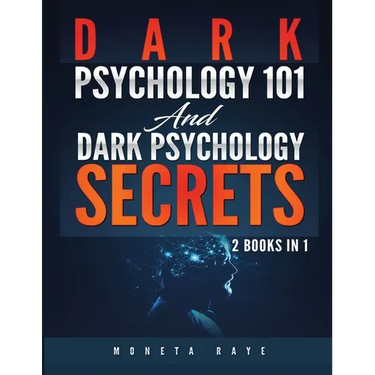 Dark Psychology 101 AND Dark Psychology Secrets: 2 Books IN 1!