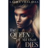 The Queen of All that Dies