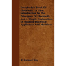 Everybody's Book Of Electricity - A First Introduction To The Principles Of Electricity And A Simple Explanation Of Modern Electrical Appliances And M
