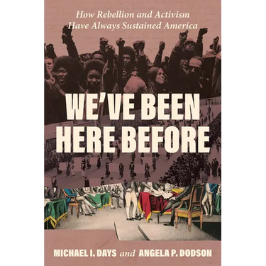We've Been Here Before: How Rebellion and Activism Have Always Sustained America