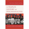 A People's History of Psychoanalysis: From Freud to Liberation Psychology