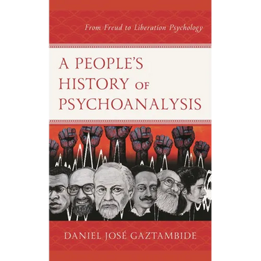 A People's History of Psychoanalysis: From Freud to Liberation Psychology