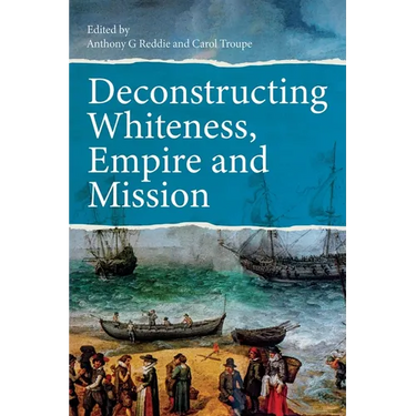 Deconstructing Whiteness, Empire and Mission