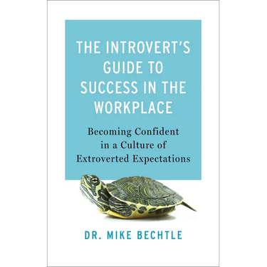 The Introvert's Guide to Success in the Workplace: Becoming Confident in a Culture of Extroverted Expectations