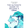 The Ultimate Guide to Becoming a CRNA