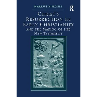 Christ's Resurrection in Early Christianity: and the Making of the New Testament